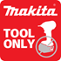 Makita Bare Cordless Tools ( Batteries NOT Included )