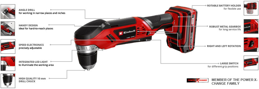 Features & Benefits
• Rotatable battery holder for flexible use
• Handy design ideal for hard-to-reach places
• Large switch for different grip positions
• Precisely adjustable speed electronics
• Integrated LED light to illuminate the working area
• High-quality 10 mm quick-action drill chuck
• Right and left rotation
• Robust metal gearbox for long service life Einhell TE-AD 18 Li 18v Cordless Angle Drill rotatable battery holder speed electronics Integrated LED Robust metal gearbox